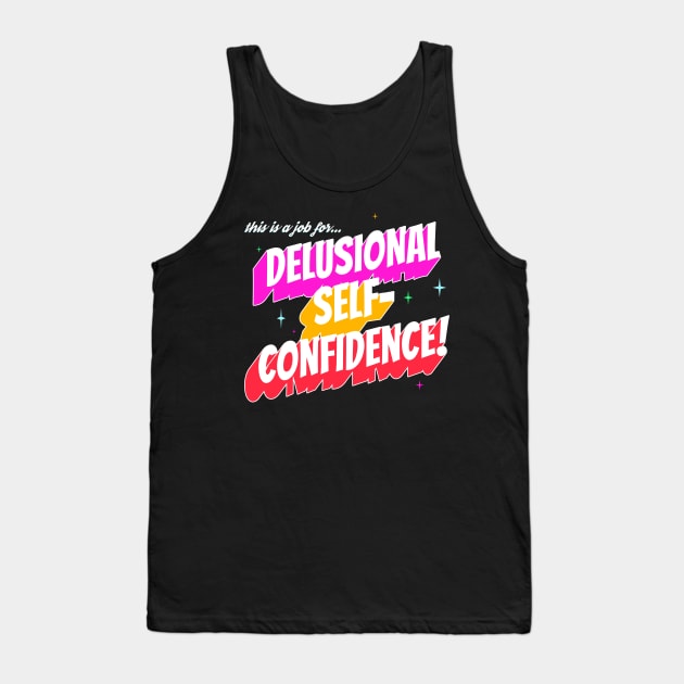 This Is a Job for...Delusional Self-Confidence! Tank Top by Xanaduriffic